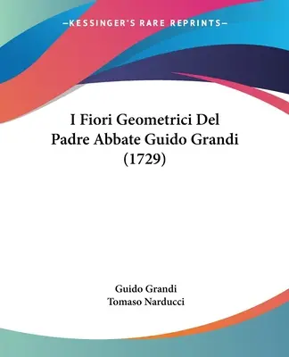 I Fiori Geometrici Del Padre Abbate Guido Grandi (1729)