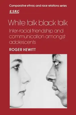 White Talk Black Talk: Fajok közötti barátság és kommunikáció serdülők körében - White Talk Black Talk: Inter-Racial Friendship and Communication Amongst Adolescents