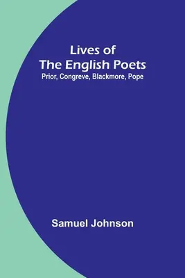 Az angol költők élete: Blackmore, Pope - Lives of the English Poets: Prior, Congreve, Blackmore, Pope