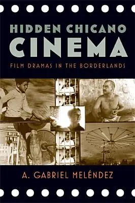 Rejtett chicano mozi: Filmdrámák a határvidéken - Hidden Chicano Cinema: Film Dramas in the Borderlands