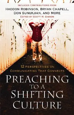 Prédikálás egy változó kultúrának: 12 perspektíva az összekötő kommunikációról - Preaching to a Shifting Culture: 12 Perspectives on Communicating That Connects