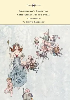 Shakespeare Szentivánéji álom című vígjátéka - Illusztrálta: W. Heath Robinson - Shakespeare's Comedy of A Midsummer-Night's Dream - Illustrated by W. Heath Robinson