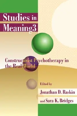 Tanulmányok a jelentésről 3: Konstruktivista pszichoterápia a való világban - Studies in Meaning 3: Constructivist Psychotherapy in the Real World