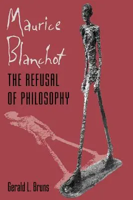 Maurice Blanchot: Blanchot: The Refusal of Philosophy - Maurice Blanchot: The Refusal of Philosophy