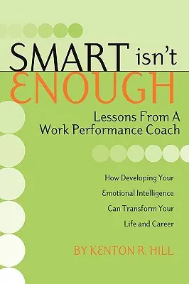 Az okosság nem elég: Lessons from a Work Performance Coach - Smart Isn't Enough: Lessons from a Work Performance Coach