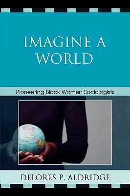 Képzelj el egy világot! Úttörő fekete szociológusnők - Imagine a World: Pioneering Black Women Sociologists