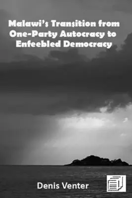 Malawi átmenete az egypárti autokráciából a gyengített demokráciába - Malawi's Transition from One-Party Autocracy to Enfeebled Democracy