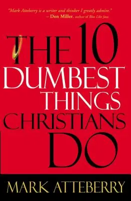 A 10 legostobább dolog, amit a keresztények tesznek - The 10 Dumbest Things Christians Do