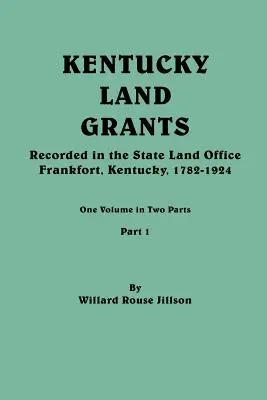 Kentucky Land Grants. Egy kötet két részben. 1. rész - Kentucky Land Grants. One Volune in Two Parts. Part 1