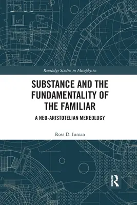 A szubsztancia és az ismerős alapvetése: Egy neoarisztotelészi mereológia - Substance and the Fundamentality of the Familiar: A Neo-Aristotelian Mereology