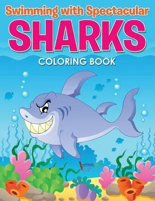 Úszás látványos cápákkal Színezőkönyv - Swimming with Spectacular Sharks Coloring Book