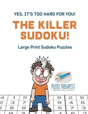 A gyilkos sudoku! Igen, ez túl nehéz neked! Nagyméretű Sudoku rejtvények - The Killer Sudoku! Yes, It's Too Hard for You! Large Print Sudoku Puzzles