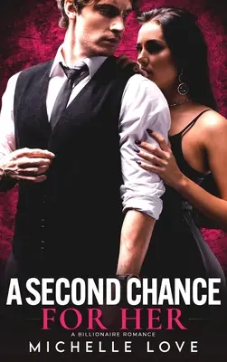 A Second Chance for Her: A Billionaire Romance (Egy második esély a lánynak) - A Second Chance for Her: A Billionaire Romance