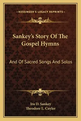 Sankey története az evangéliumi énekekről: And Of Sacred Songs And Solos - Sankey's Story Of The Gospel Hymns: And Of Sacred Songs And Solos