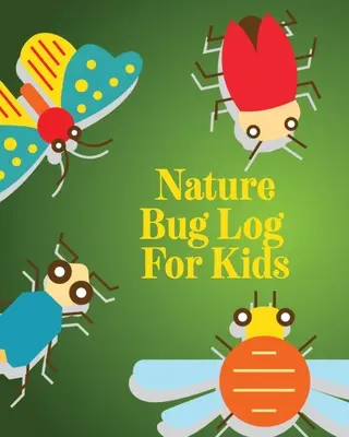 Nature Bug Log For Kids: Insects and Spiders Nature Study Outdoor Science Notebook (Rovarok és pókok természetismeret) - Nature Bug Log For Kids: Insects and Spiders Nature Study Outdoor Science Notebook