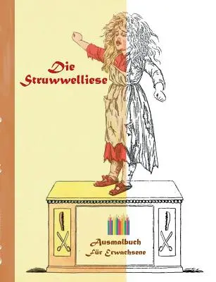 A Struwwelliese (színezőkönyv): Színezőkönyv felnőtteknek, klasszikus, vintage, régi divat, festés, színezés, színezés, színezés, rajzolás, szabadidő, h - Die Struwwelliese (Ausmalbuch): Ausmalbuch fr Erwachsene, Klassiker, Vintage, Old fashion, Malen, Frben, Kolorieren, Ausmalen, Zeichnen, Freizeit, H