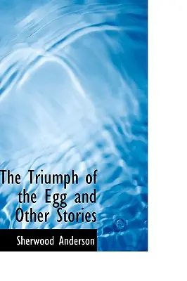 A tojás diadala és más történetek - The Triumph of the Egg and Other Stories