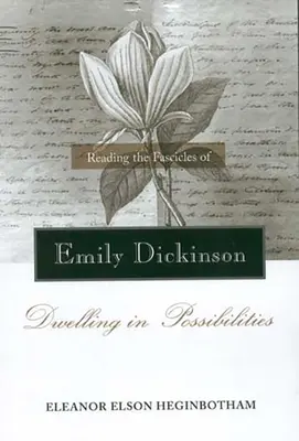 Emily Dickinson fakszisainak olvasása: Dwelling in Possibilities - Reading the Fascicles of Emily Dickinson: Dwelling in Possibilities