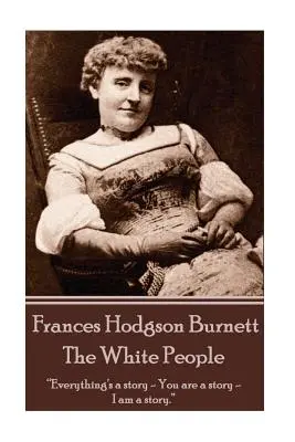 Frances Hodgson Burnett - A fehér emberek - Frances Hodgson Burnett - The White People