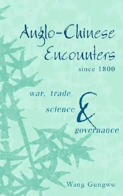 Angol-kínai találkozások 1800 óta: Háború, kereskedelem, tudomány és kormányzás - Anglo-Chinese Encounters Since 1800: War, Trade, Science and Governance