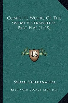 A szvámi Vivekananda összes művei, ötödik rész (1919) - Complete Works Of The Swami Vivekananda, Part Five (1919)