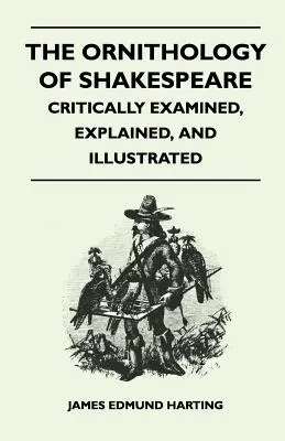 Shakespeare ornitológiája - Kritikusan megvizsgálva, magyarázva és illusztrálva - The Ornithology of Shakespeare - Critically Examined, Explained, and Illustrated