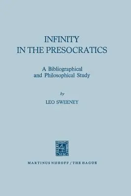 A végtelenség a preszókratikusoknál: Bibliográfiai és filozófiai tanulmány - Infinity in the Presocratics: A Bibliographical and Philosophical Study