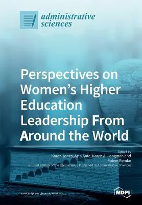 A női felsőoktatási vezetés perspektívái a világ minden tájáról - Perspectives on Women's Higher Education Leadership From Around the World