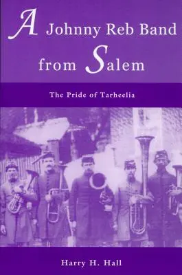 Egy Johnny Reb zenekar Salemből: The Pride of Tarheelia - A Johnny Reb Band from Salem: The Pride of Tarheelia