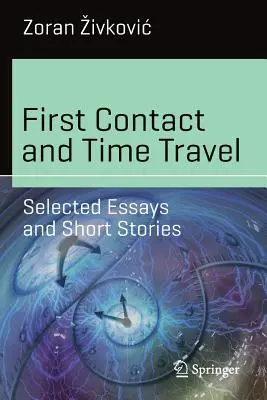 Első kapcsolatfelvétel és időutazás: Válogatott esszék és novellák - First Contact and Time Travel: Selected Essays and Short Stories