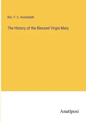 A Boldogságos Szűz Mária története - The History of the Blessed Virgin Mary