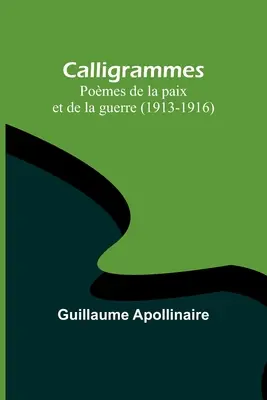 Calligrammes: Pomes de la paix et de la guerre (1913-1916)