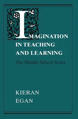 Képzelet a tanításban és tanulásban: A középiskolás évek - Imagination in Teaching and Learning: The Middle School Years