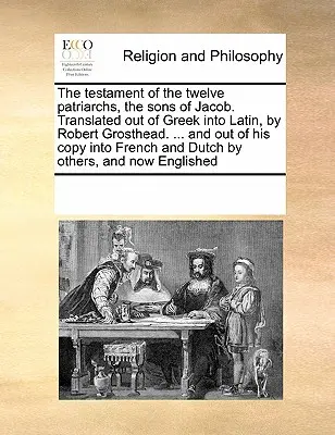 A tizenkét pátriárka, Jákob fiainak testamentuma. Görögből latinra fordította Robert Grosthead. ... és az ő másolatából francia nyelvre. - The Testament of the Twelve Patriarchs, the Sons of Jacob. Translated Out of Greek Into Latin, by Robert Grosthead. ... and Out of His Copy Into Frenc