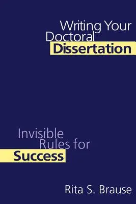 A doktori disszertáció megírása: Láthatatlan szabályok a sikerhez - Writing Your Doctoral Dissertation: Invisible Rules for Success