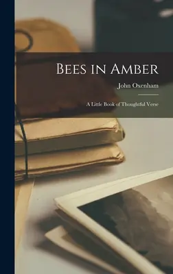 Méhek borostyánban; elgondolkodtató verseskötet - Bees in Amber; a Little Book of Thoughtful Verse