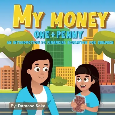 Az én pénzem egy + egy penny: Bevezetés a pénzügyi nevelésbe gyerekeknek - My Money One + Penny: An Introduction To Financial Education For Children