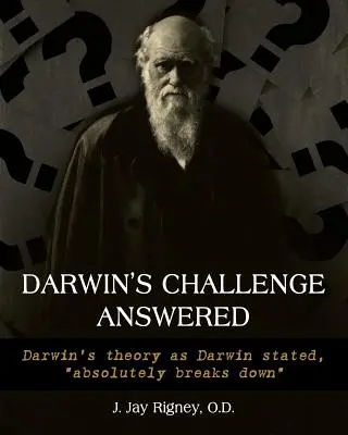 Darwin kihívására adott válasz: Darwin elmélete, ahogy Darwin állította, teljesen összeomlik” ”” - Darwin's Challenge Answered: Darwin's theory as Darwin stated, absolutely breaks down