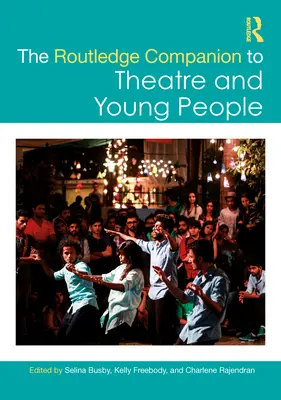 The Routledge Companion to Theatre and Young People (A színház és a fiatalok útikönyve) - The Routledge Companion to Theatre and Young People