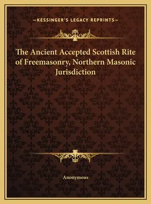 A Szabadkőművesség Ősi Elfogadott Skót Rítusa, Északi Szabadkőműves Jurisdictio - The Ancient Accepted Scottish Rite of Freemasonry, Northern Masonic Jurisdiction