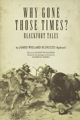 Miért mentek el azok az idők? Blackfoot Tales (Schultz James Willard ('Apikuni')) - Why Gone Those Times?: Blackfoot Tales (Schultz James Willard ('Apikuni'))