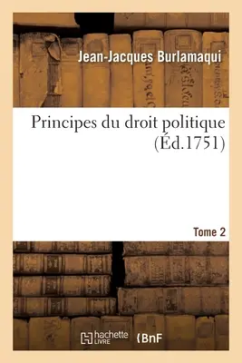 Principes Du Droit Politique - Tome 2 - Principes Du Droit Politique- Tome 2