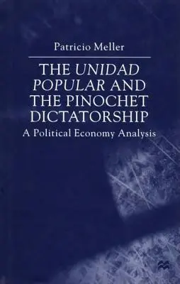 Az Unidad Popular és a Pinochet-diktatúra: Politikai gazdaságtani elemzés - The Unidad Popular and the Pinochet Dictatorship: A Political Economy Analysis