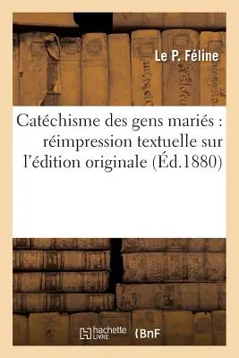 Catchisme Des Gens Maris: Rimpression Textuelle Sur l'dition Originalé - Catchisme Des Gens Maris: Rimpression Textuelle Sur l'dition Originale