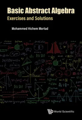 Alapvető absztrakt algebra: Gyakorlatok és megoldások - Basic Abstract Algebra: Exercises and Solutions