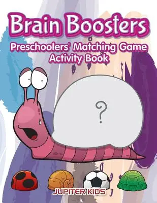 Brain Boosters: Óvodásoknak szóló párosítós játék Tevékenységek könyve - Brain Boosters: Preschoolers' Matching Game Activity Book