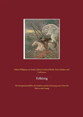 Erlknig: A vers és a megzenésítés értelmezési segédleteivel, valamint kottával zongorára és énekhangra - Erlknig: Mit Interpretationshilfen des Gedichts und der Vertonung sowie Noten fr Klavier und Gesang