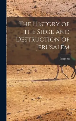 Jeruzsálem ostromának és elpusztításának története - The History of the Siege and Destruction of Jerusalem