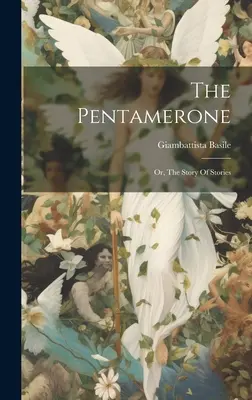 A Pentamerone: Vagy: A történetek története - The Pentamerone: Or, The Story Of Stories