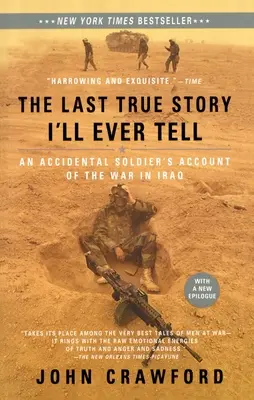 Poslední pravdivý příběh, který kdy řeknu: Vyprávění náhodného vojáka o válce v Iráku - The Last True Story I'll Ever Tell: An Accidental Soldier's Account of the War in Iraq
